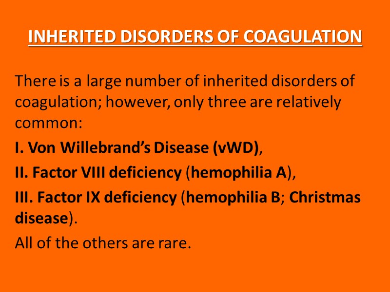 INHERITED DISORDERS OF COAGULATION There is a large number of inherited disorders of coagulation;